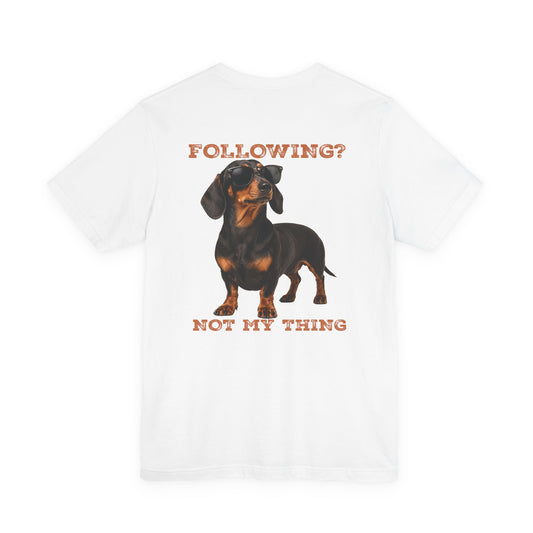 Dachshund Graphic Tee - "Following? Not My Thing" Cute Dog Shirt